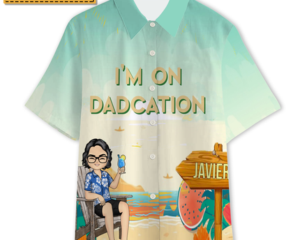 I'm On Dadcation Traveling On Dadcation - Personalized Customized Hawaiian shirt