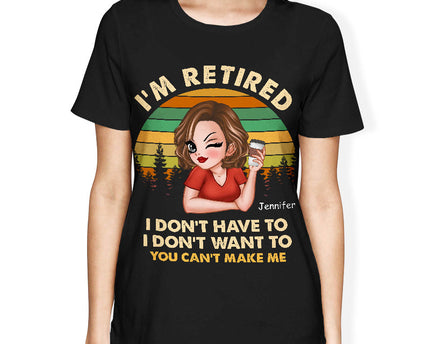 I'm Retired I Don't Want To - Retirement Gift For Women, Mom, Grandma - Personalized Custom T-Shirt