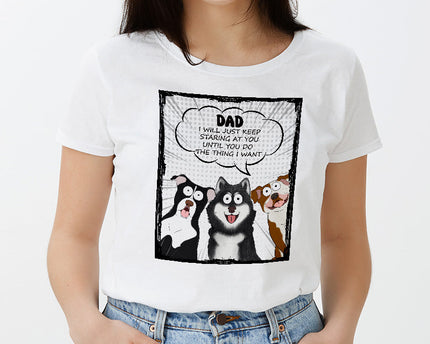 We Will Just Keep Staring At You - Dog Personalized Custom T-shirt - Gift For Pet Owners, Pet Lovers