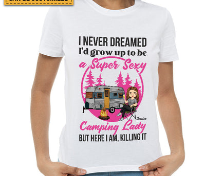Personalized Custom T Shirt Pure Cotton Tops Never Dreamed I'd Grow Up To Be A Super Sexy Camping Lady