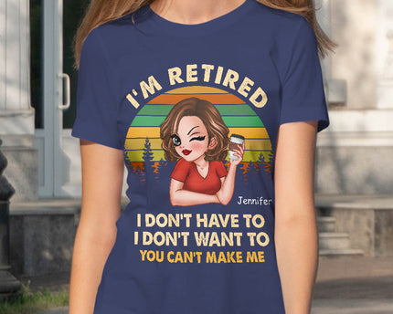 I'm Retired I Don't Want To - Retirement Gift For Women, Mom, Grandma - Personalized Custom T-Shirt