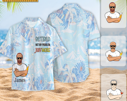 Retired Not My Problem Anymore - Personalized Customized Hawaiian shirt