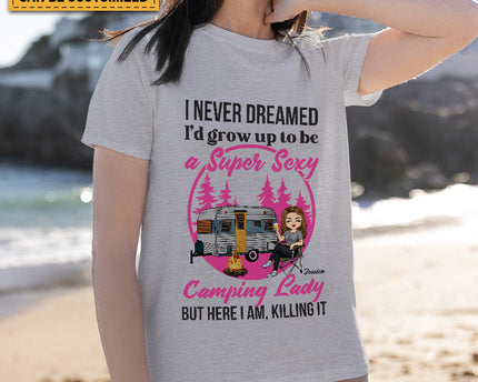 Personalized Custom T Shirt Pure Cotton Tops Never Dreamed I'd Grow Up To Be A Super Sexy Camping Lady