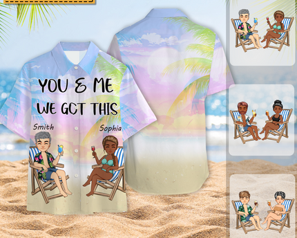 You And Me We Got This - Gift For Lover - Personalized Customized Hawaiian shirt - Couple Hawaiian Shirt