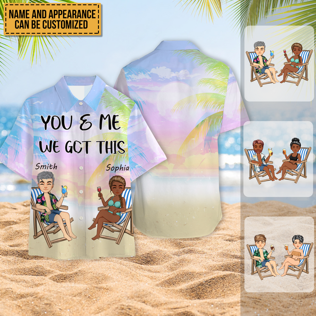You And Me We Got This - Gift For Lover - Personalized Customized Hawaiian shirt - Couple Hawaiian Shirt