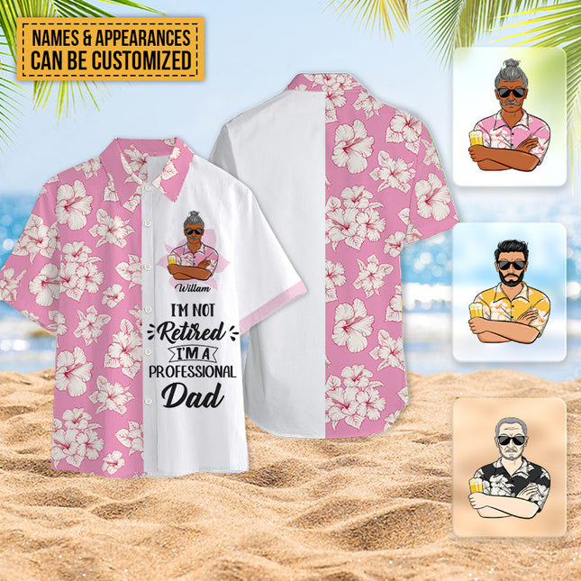 I'm Not Retired I'm A Professional - Personalized Customized Hawaiian shirt - Gift For Dad Grandpa