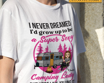 Personalized Custom T Shirt Pure Cotton Tops Never Dreamed I'd Grow Up To Be A Super Sexy Camping Lady