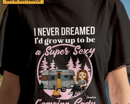 Personalized Custom T Shirt Pure Cotton Tops Never Dreamed I'd Grow Up To Be A Super Sexy Camping Lady