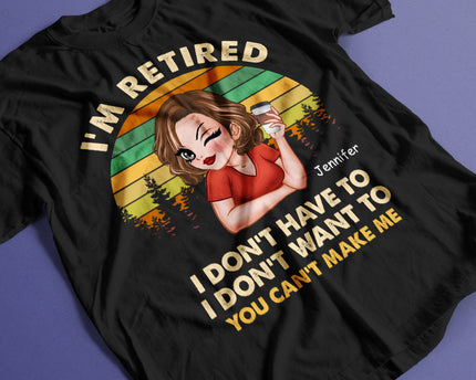 I'm Retired I Don't Want To - Retirement Gift For Women, Mom, Grandma - Personalized Custom T-Shirt
