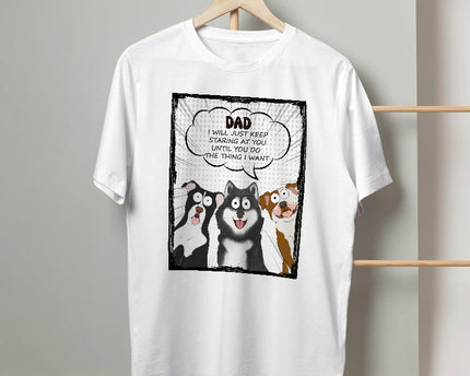 We Will Just Keep Staring At You - Dog Personalized Custom T-shirt - Gift For Pet Owners, Pet Lovers