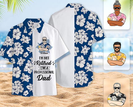 I'm Not Retired I'm A Professional - Personalized Customized Hawaiian shirt - Gift For Dad Grandpa