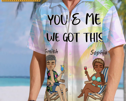 You And Me We Got This - Gift For Lover - Personalized Customized Hawaiian shirt - Couple Hawaiian Shirt