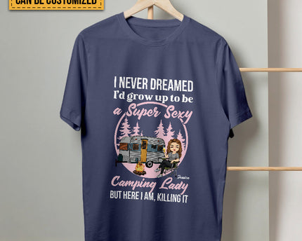 Personalized Custom T Shirt Pure Cotton Tops Never Dreamed I'd Grow Up To Be A Super Sexy Camping Lady