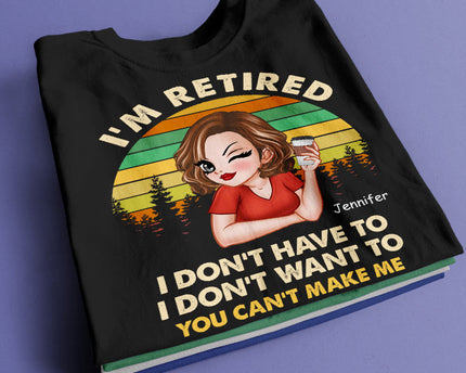 I'm Retired I Don't Want To - Retirement Gift For Women, Mom, Grandma - Personalized Custom T-Shirt