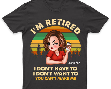 I'm Retired I Don't Want To - Retirement Gift For Women, Mom, Grandma - Personalized Custom T-Shirt