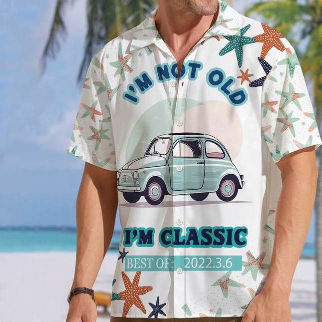 Car Themed I'm Not Old I'm Classic Best of - Summer Hawaiian shirt - Personalized Customized Hawaiian shirt