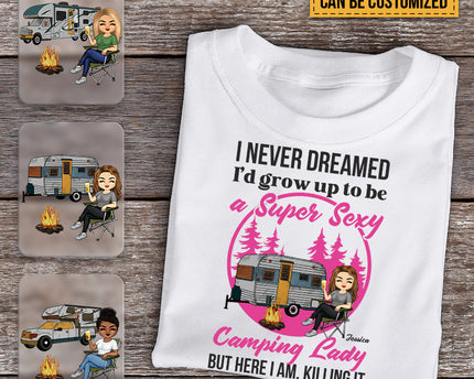 Personalized Custom T Shirt Pure Cotton Tops Never Dreamed I'd Grow Up To Be A Super Sexy Camping Lady