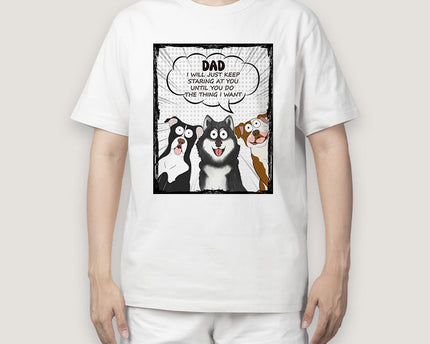 We Will Just Keep Staring At You - Dog Personalized Custom T-shirt - Gift For Pet Owners, Pet Lovers