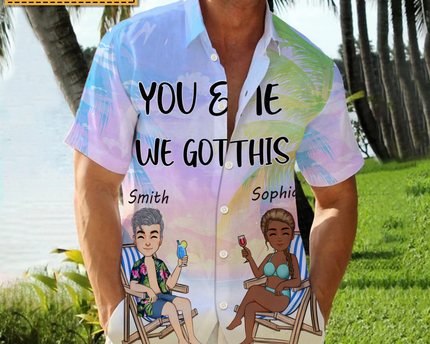 You And Me We Got This - Gift For Lover - Personalized Customized Hawaiian shirt - Couple Hawaiian Shirt