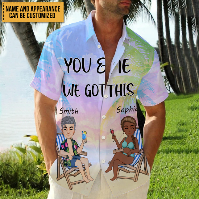You And Me We Got This - Gift For Lover - Personalized Customized Hawaiian shirt - Couple Hawaiian Shirt