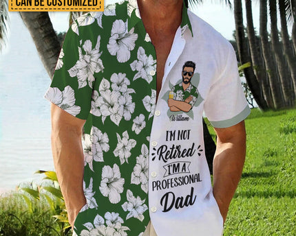 I'm Not Retired I'm A Professional - Personalized Customized Hawaiian shirt - Gift For Dad Grandpa