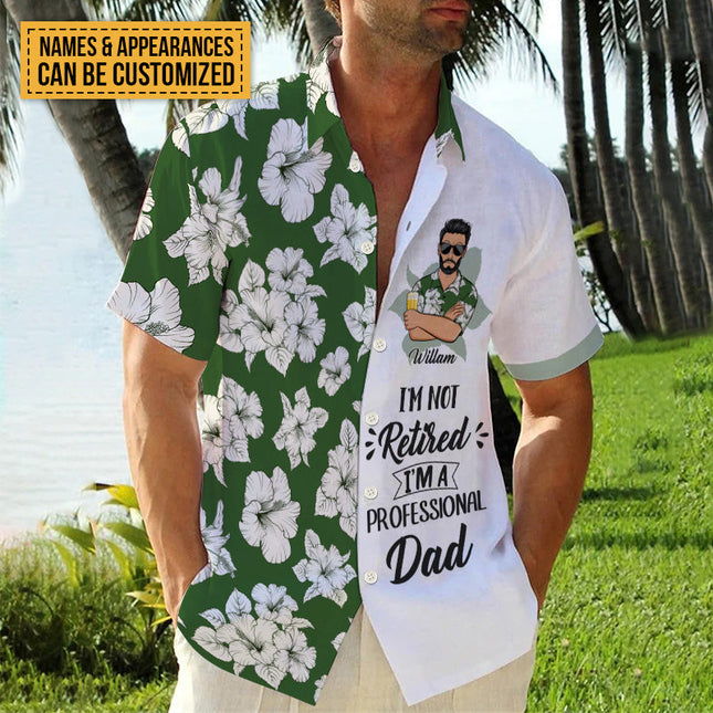 I'm Not Retired I'm A Professional - Personalized Customized Hawaiian shirt - Gift For Dad Grandpa
