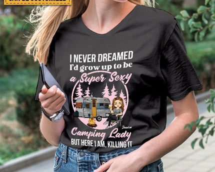 Personalized Custom T Shirt Pure Cotton Tops Never Dreamed I'd Grow Up To Be A Super Sexy Camping Lady