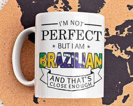 I'm Not Perfect But I Am Brazilian Printed Coffee and Tea Ceramic Mug