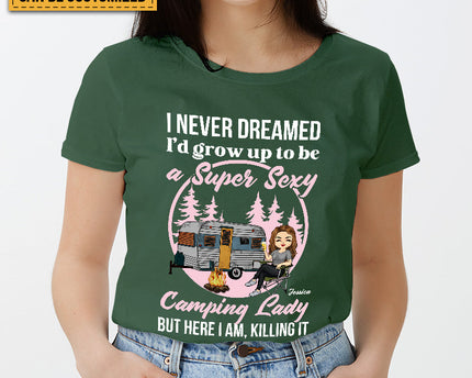 Personalized Custom T Shirt Pure Cotton Tops Never Dreamed I'd Grow Up To Be A Super Sexy Camping Lady