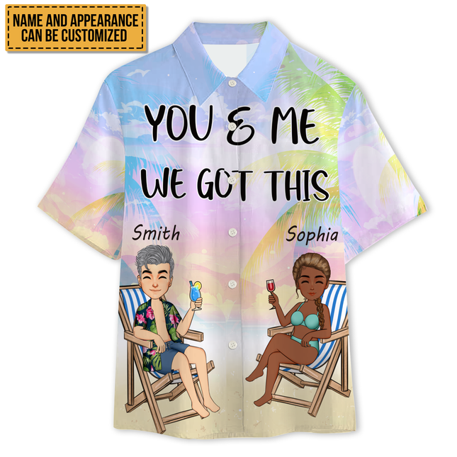 You And Me We Got This - Gift For Lover - Personalized Customized Hawaiian shirt - Couple Hawaiian Shirt