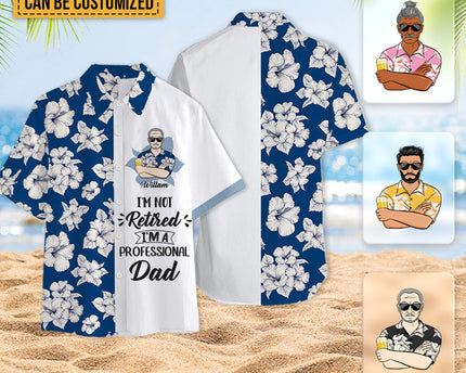 I'm Not Retired I'm A Professional - Personalized Customized Hawaiian shirt - Gift For Dad Grandpa