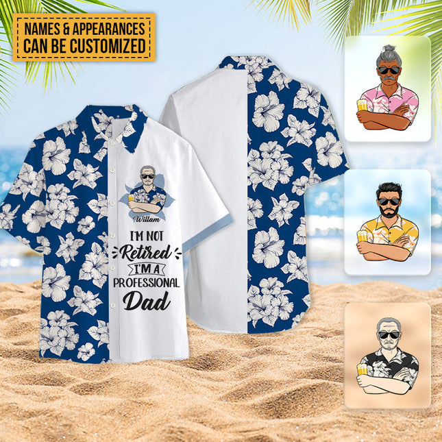 I'm Not Retired I'm A Professional - Personalized Customized Hawaiian shirt - Gift For Dad Grandpa