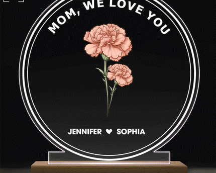 Best Mom Ever We Love You Birth Month Flower - Personalized 3D Led Light Wooden Base