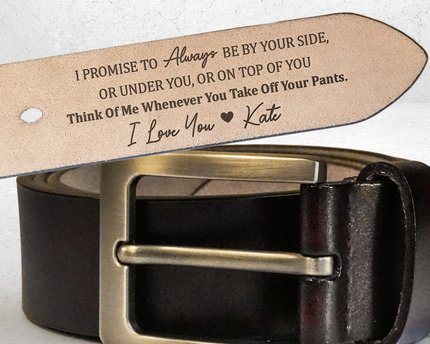 I Promise To Always Be By Your Side Sexy Naughty - Personalized Engraved Leather Belt