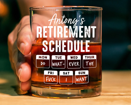 Retirement Schedule Do What Ever I Want Personalized Whiskey Glass