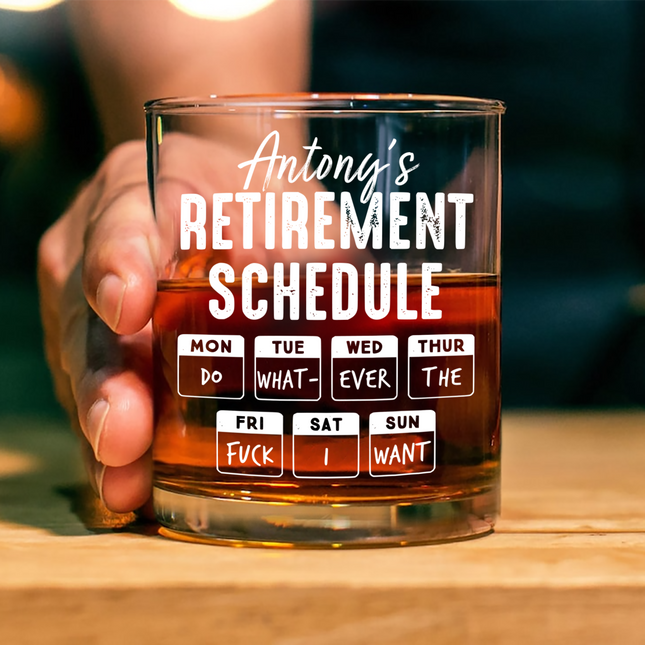 Retirement Schedule Do What Ever I Want Personalized Whiskey Glass