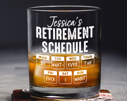 Retirement Schedule Do What Ever I Want Personalized Whiskey Glass
