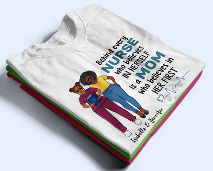 Behind Every Nurse Who Believes In Herself - Gift For Nurse - Personalized Custom T Shirt