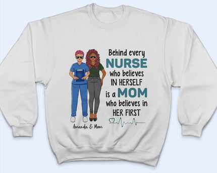 Behind Every Nurse Who Believes In Herself - Gift For Nurse - Personalized Custom T Shirt