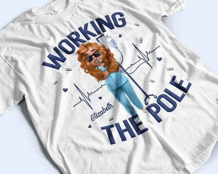 Nurse Working The Pole - Personalized T Shirt