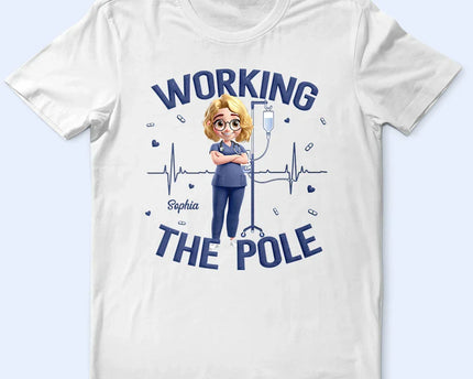 Nurse Working The Pole - Personalized T Shirt
