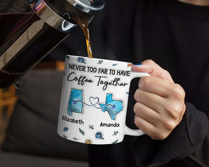 Long Distance Besties Never Too Far To Have Coffee Together - Personalized 3D Inflated Effect Printed Mug, Personalized White Edge-to-Edge Mug