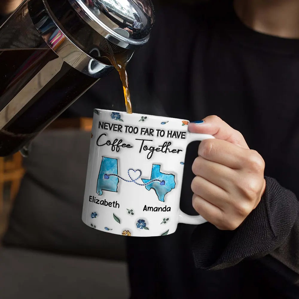 Long Distance Besties Never Too Far To Have Coffee Together - Personalized 3D Inflated Effect Printed Mug, Personalized White Edge-to-Edge Mug