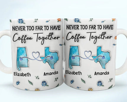 Long Distance Besties Never Too Far To Have Coffee Together - Personalized 3D Inflated Effect Printed Mug, Personalized White Edge-to-Edge Mug