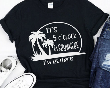 It's 5 O'clock Everywhere I'm Retired Retirement Dark Shirt