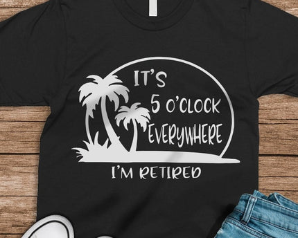 It's 5 O'clock Everywhere I'm Retired Retirement Dark Shirt