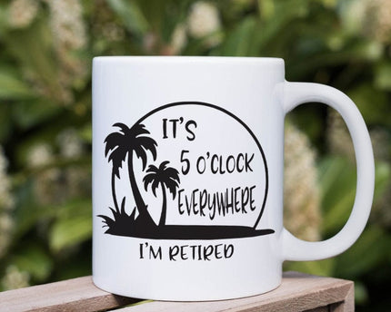 It's 5 O'clock Everywhere I'm Retired Retirement Mug