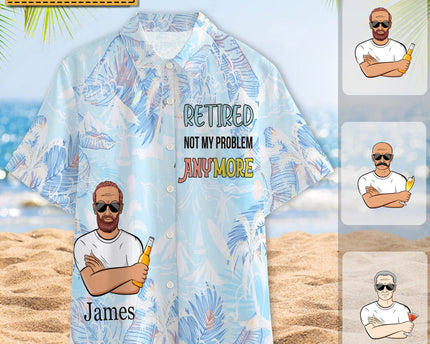Retired Not My Problem Anymore - Personalized Customized Hawaiian shirt
