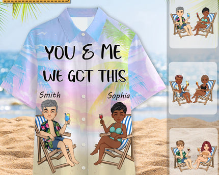 You And Me We Got This - Gift For Lover - Personalized Customized Hawaiian shirt - Couple Hawaiian Shirt