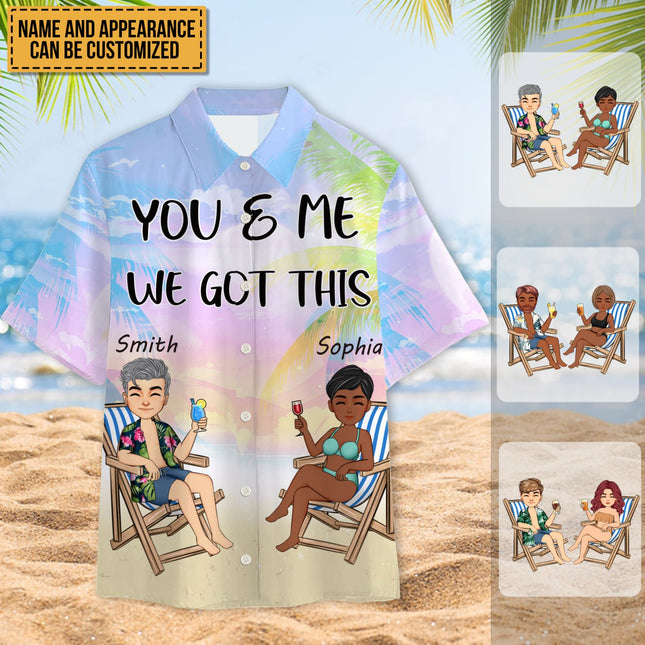 You And Me We Got This - Gift For Lover - Personalized Customized Hawaiian shirt - Couple Hawaiian Shirt